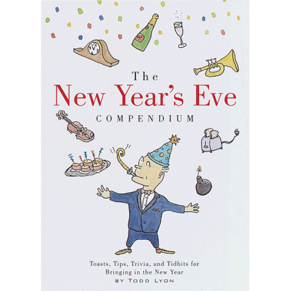 The New Years Eve Compendium: Toasts, Tips, Trivia and Tidbits for Bringing in t